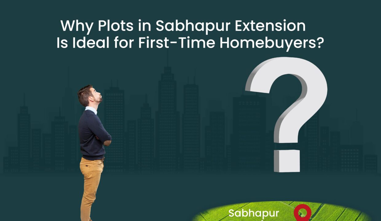 Why Plots in Sabhapur Extension Is Ideal for First-Time Homebuyers? 2 Plots-in-Sabhapur-Extension